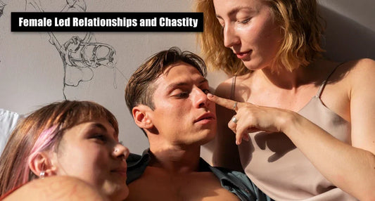 Female Led Relationships and Chastity